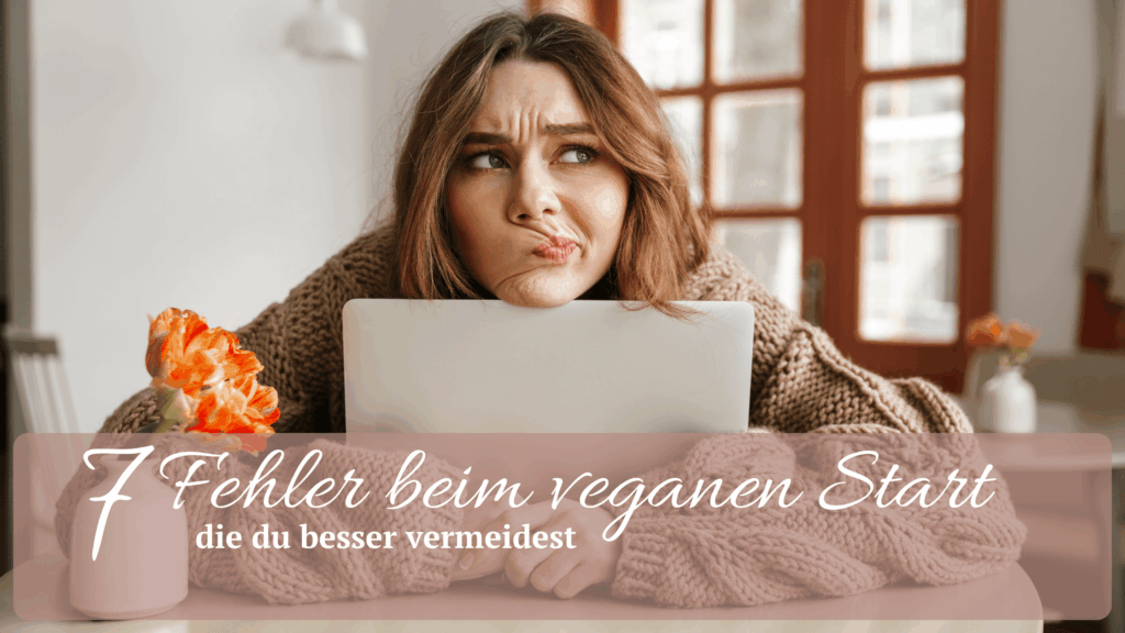 Vegane Ernährung leicht starten – vermeide typische Fehler bei der Ernährungsumstellung und entdecke alltagstaugliche Tipps für deinen pflanzlichen Einstieg.