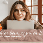 7 Fehler beim Start in die vegane Ernährung Vegane Ernährung leicht starten – vermeide typische Fehler bei der Ernährungsumstellung und entdecke alltagstaugliche Tipps für deinen pflanzlichen Einstieg.