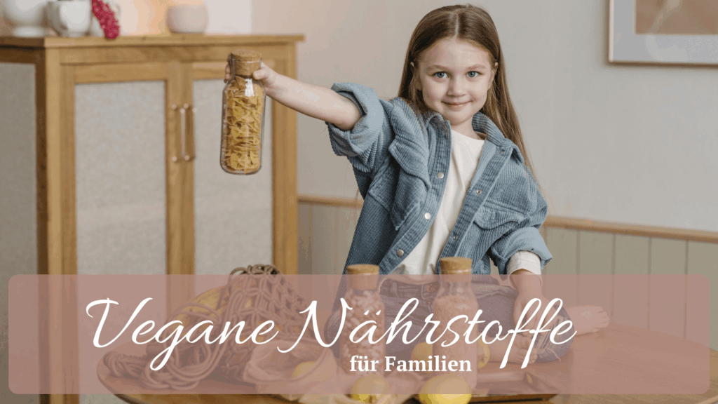 Vegane Nährstoffe für Familien: pflanzliche Lebensmittel als Quelle für Eisen, B12, Omega-3, Calcium und mehr in der Familienküche