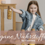 Vegane Nährstoffe für Familien: pflanzliche Lebensmittel als Quelle für Eisen, B12, Omega-3, Calcium und mehr in der Familienküche