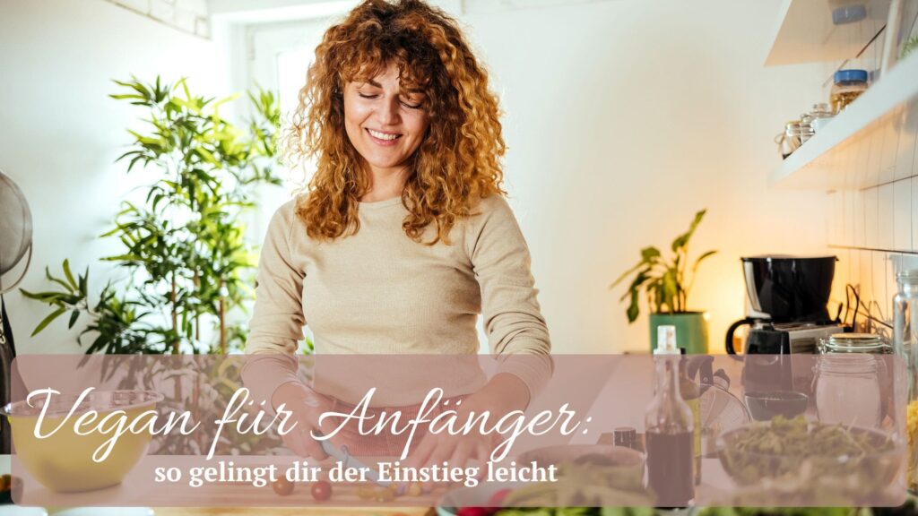 Vegan für Anfänger. Wie dir der Start einfach und genußvoll gelingt.