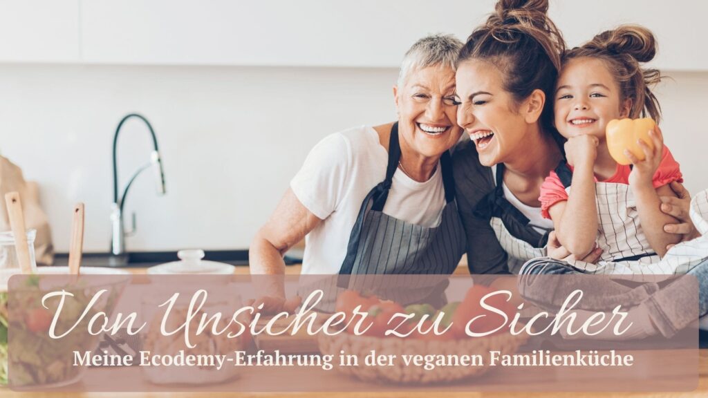 Vegane Familienküche meistern – Erfahrungsbericht einer Mama zur Ecodemy Ausbildung in veganer Ernährungsberatung, Tipps für Sicherheit in der pflanzlichen Ernährung