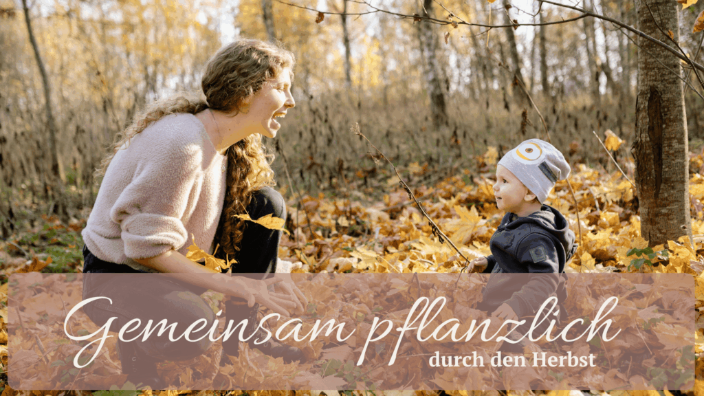 Herbstliche Familienmomente & pflanzliche Ernährung: wärmende Rezepte, natürliche Zutaten und gesunde Routinen im Familienalltag